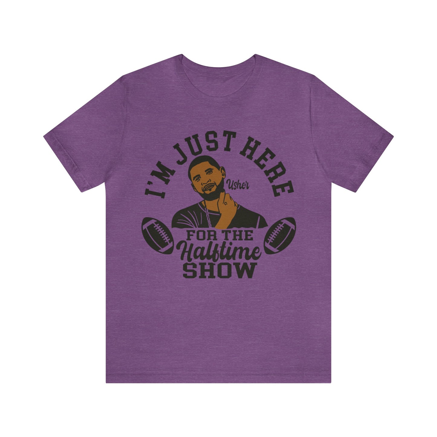 I Am Just Here For The Usher Half Time Show LVIII Unisex T-Shirt (Express Delivery Available for USA Customers)