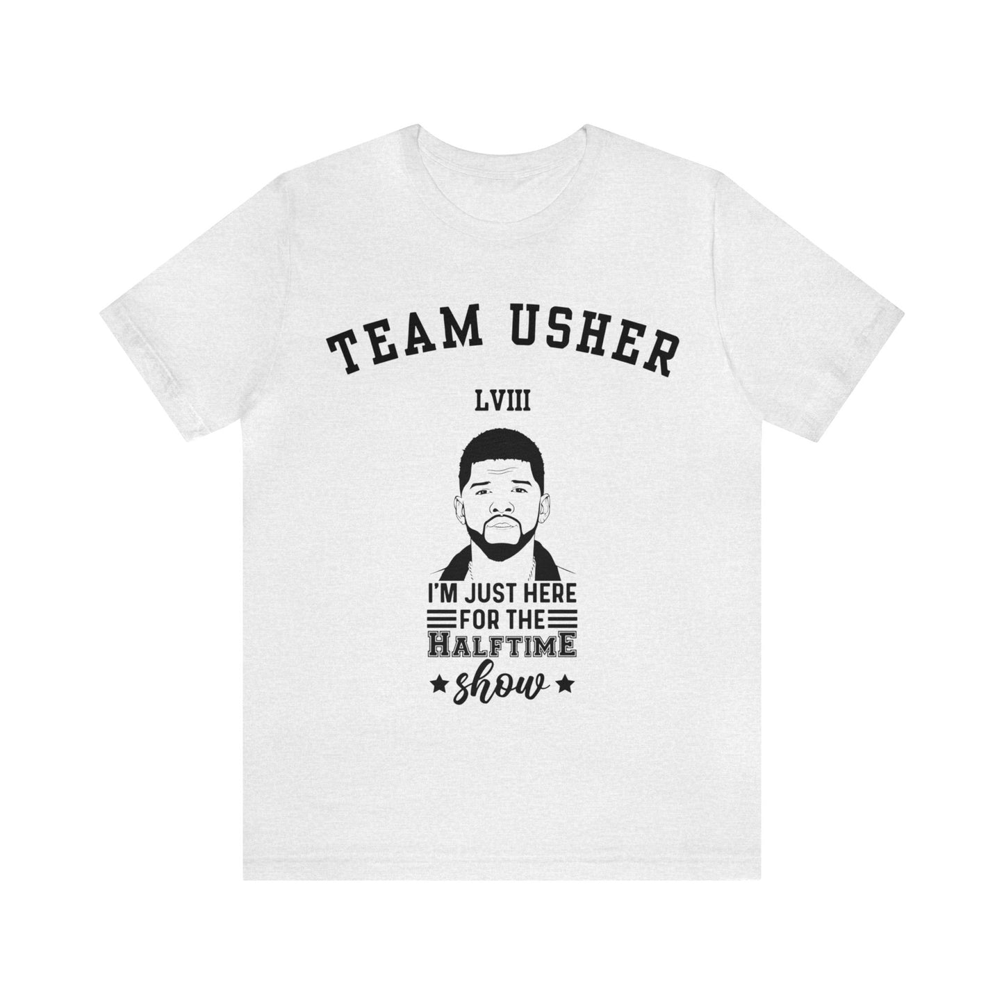 I Am Just Here For The Team Usher Half Time Show LVIII 2024 Unisex T-Shirt (Express Delivery Available for USA Customers)