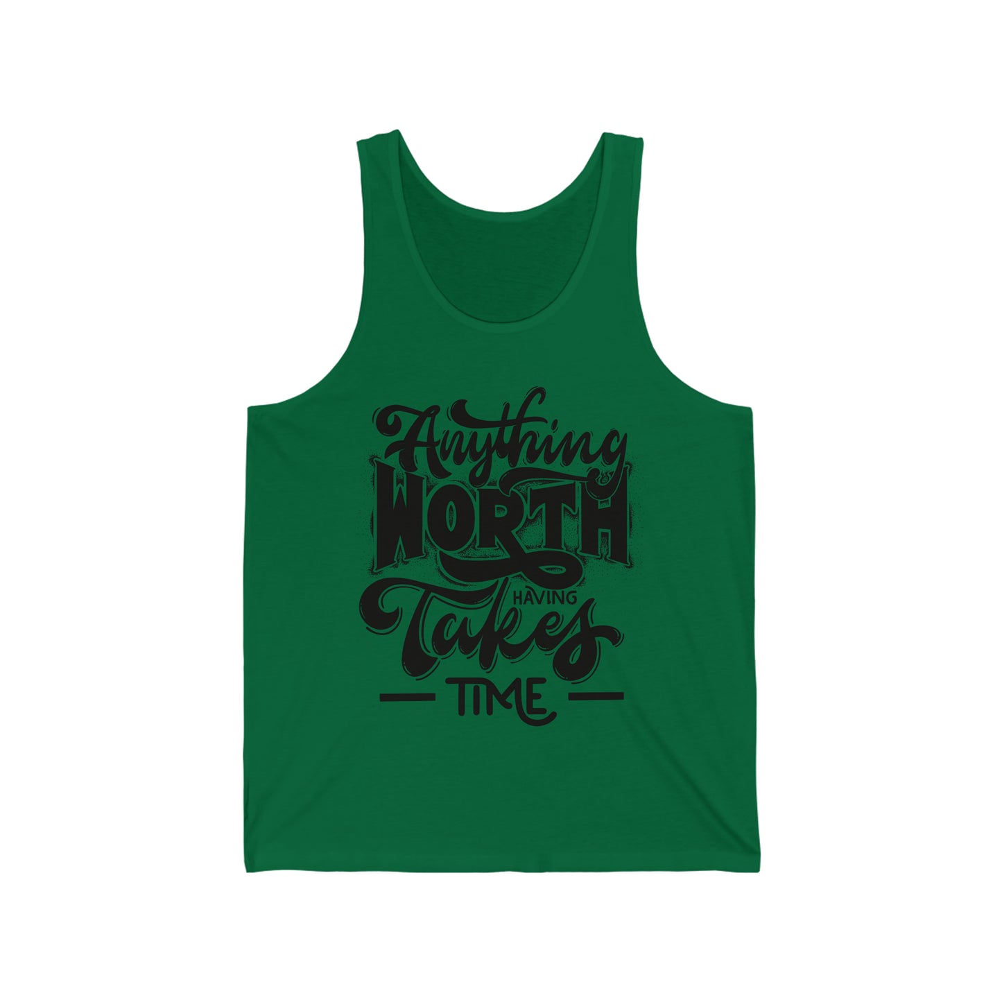 Anything Worth Having Takes Time Unisex Tank Tops
