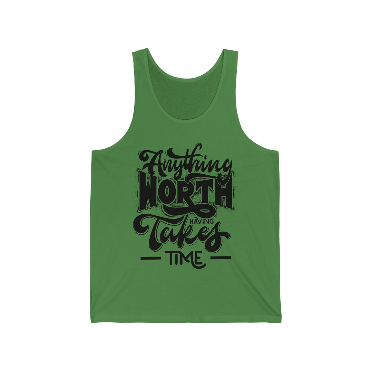 Anything Worth Having Takes Time Unisex Tank Tops