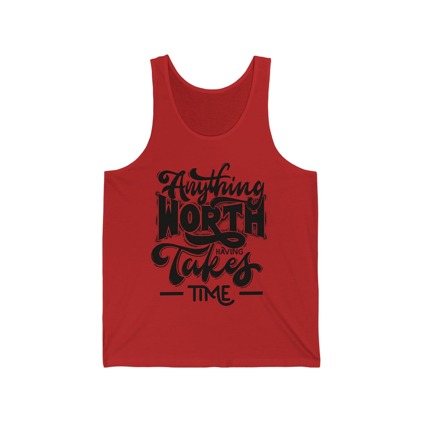Anything Worth Having Takes Time Unisex Tank Tops