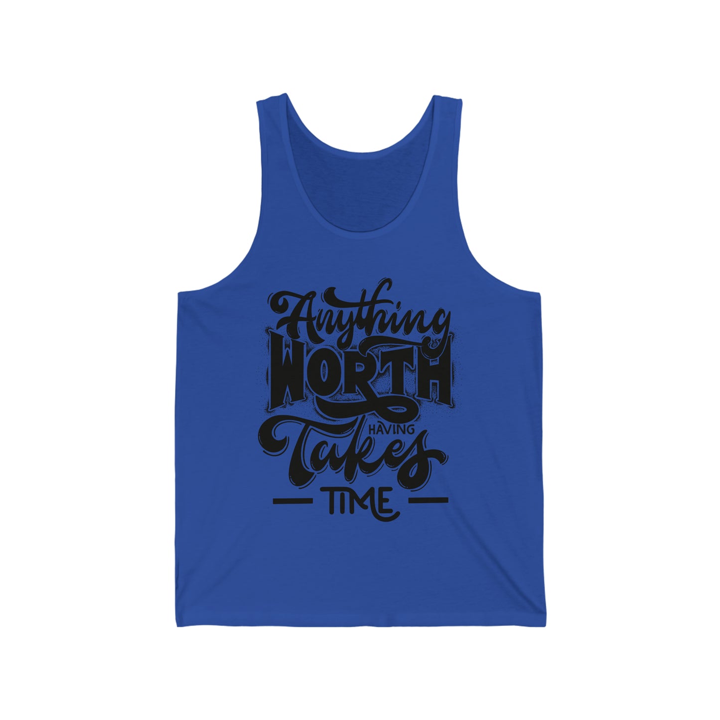 Anything Worth Having Takes Time Unisex Tank Tops