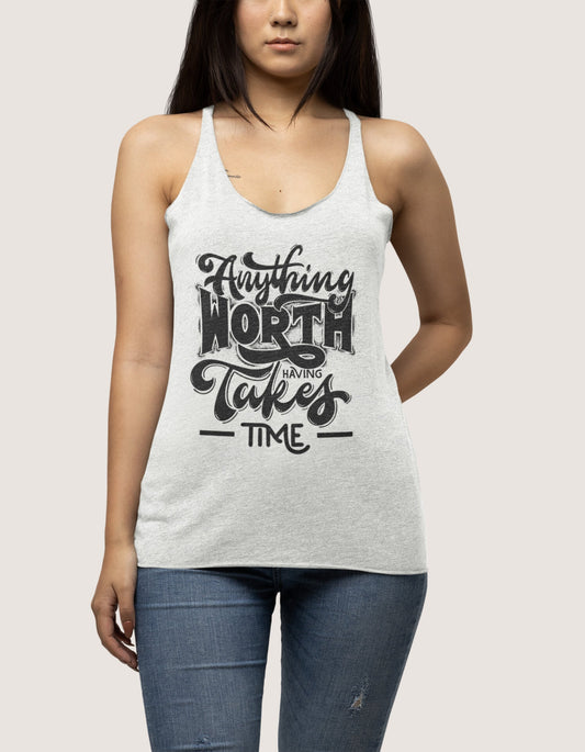Anything Worth Having Takes Time Unisex Tank Tops