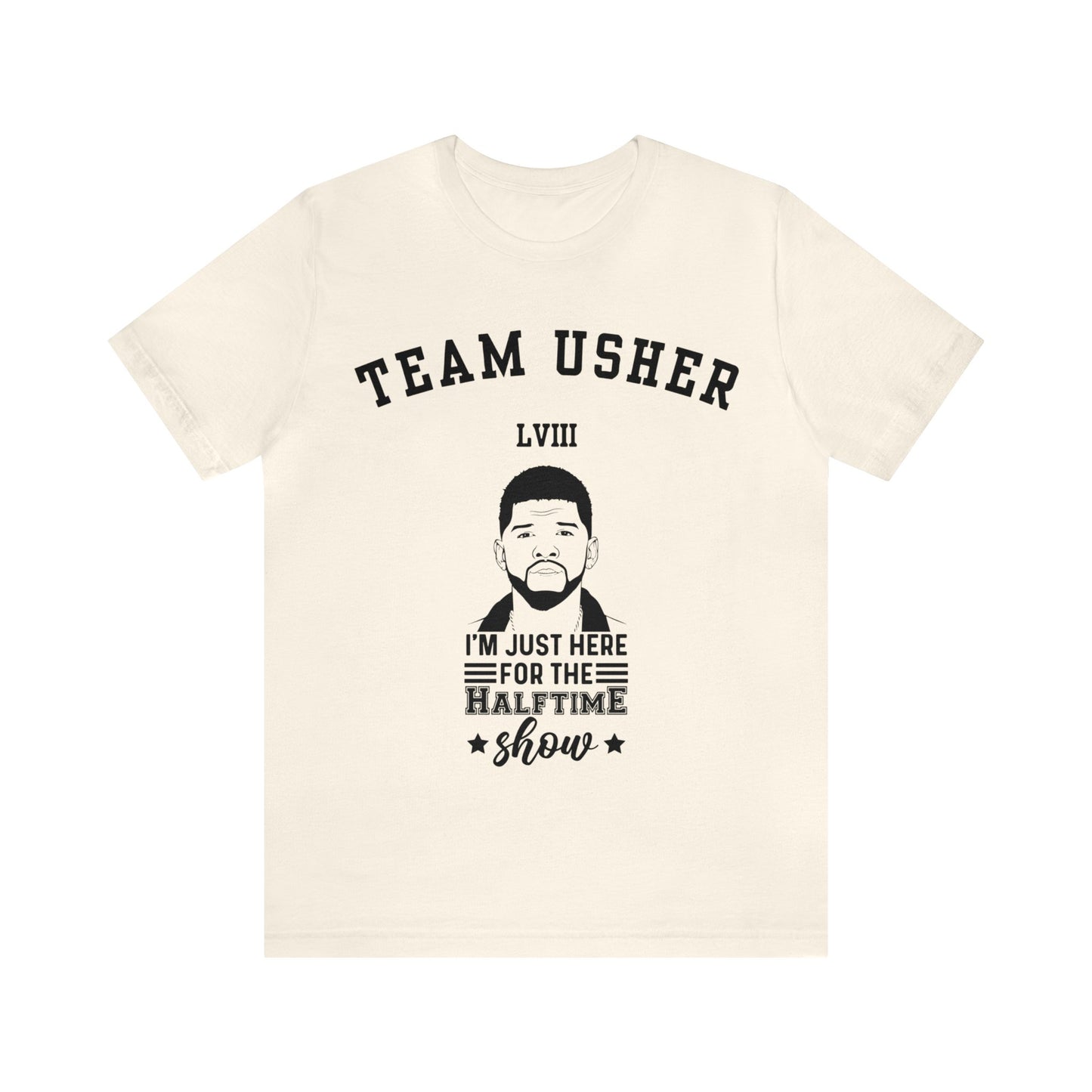 I Am Just Here For The Team Usher Half Time Show LVIII 2024 Unisex T-Shirt (Express Delivery Available for USA Customers)