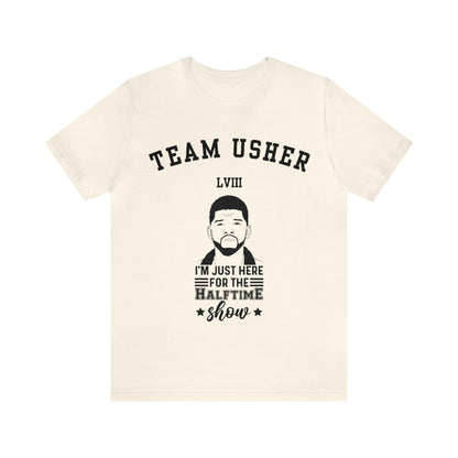 I Am Just Here For The Team Usher Half Time Show LVIII 2024 Unisex T-Shirt (Express Delivery Available for USA Customers)