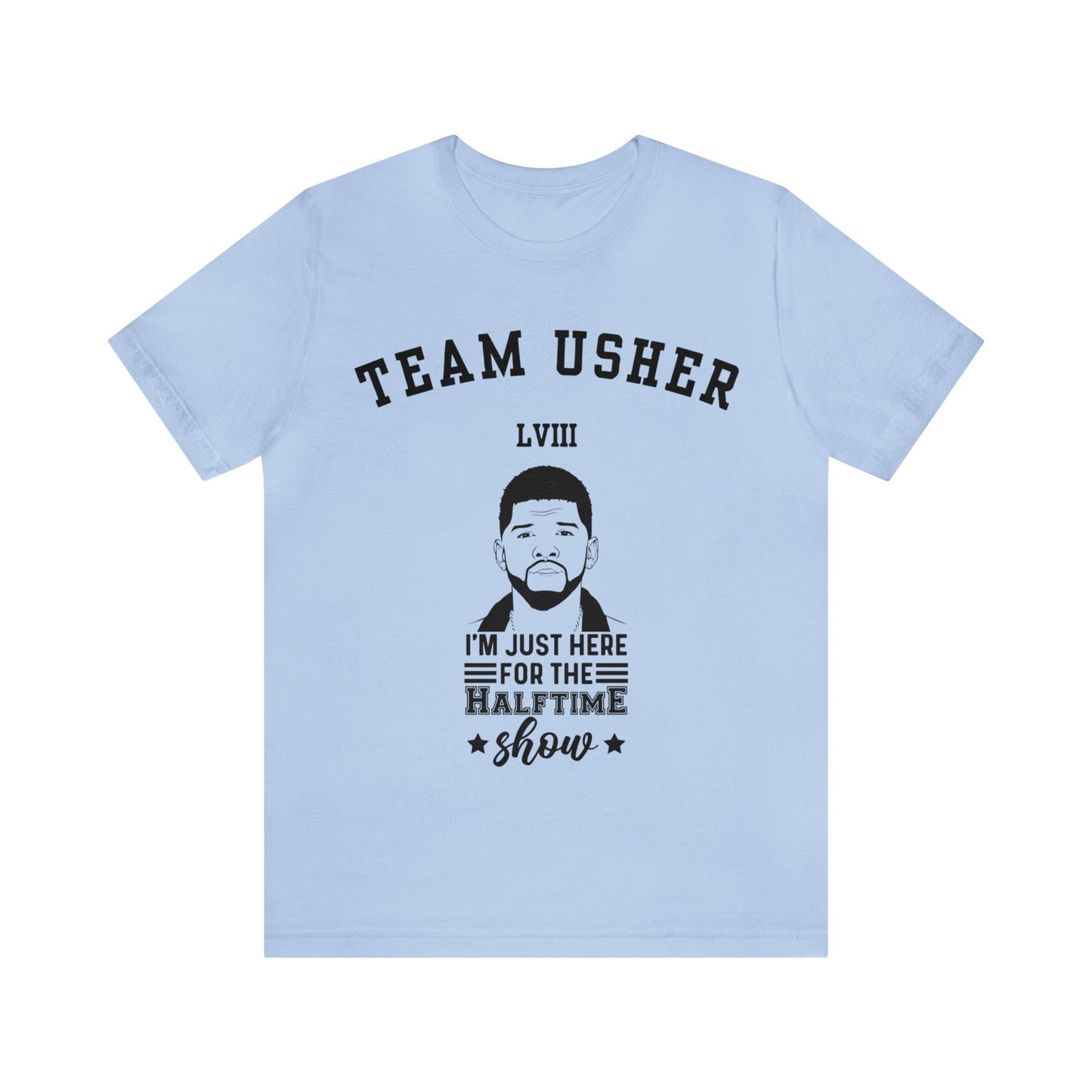 I Am Just Here For The Team Usher Half Time Show LVIII 2024 Unisex T-Shirt (Express Delivery Available for USA Customers)