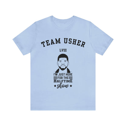 I Am Just Here For The Team Usher Half Time Show LVIII 2024 Unisex T-Shirt (Express Delivery Available for USA Customers)