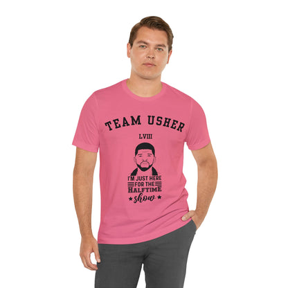 I Am Just Here For The Team Usher Half Time Show LVIII 2024 Unisex T-Shirt (Express Delivery Available for USA Customers)