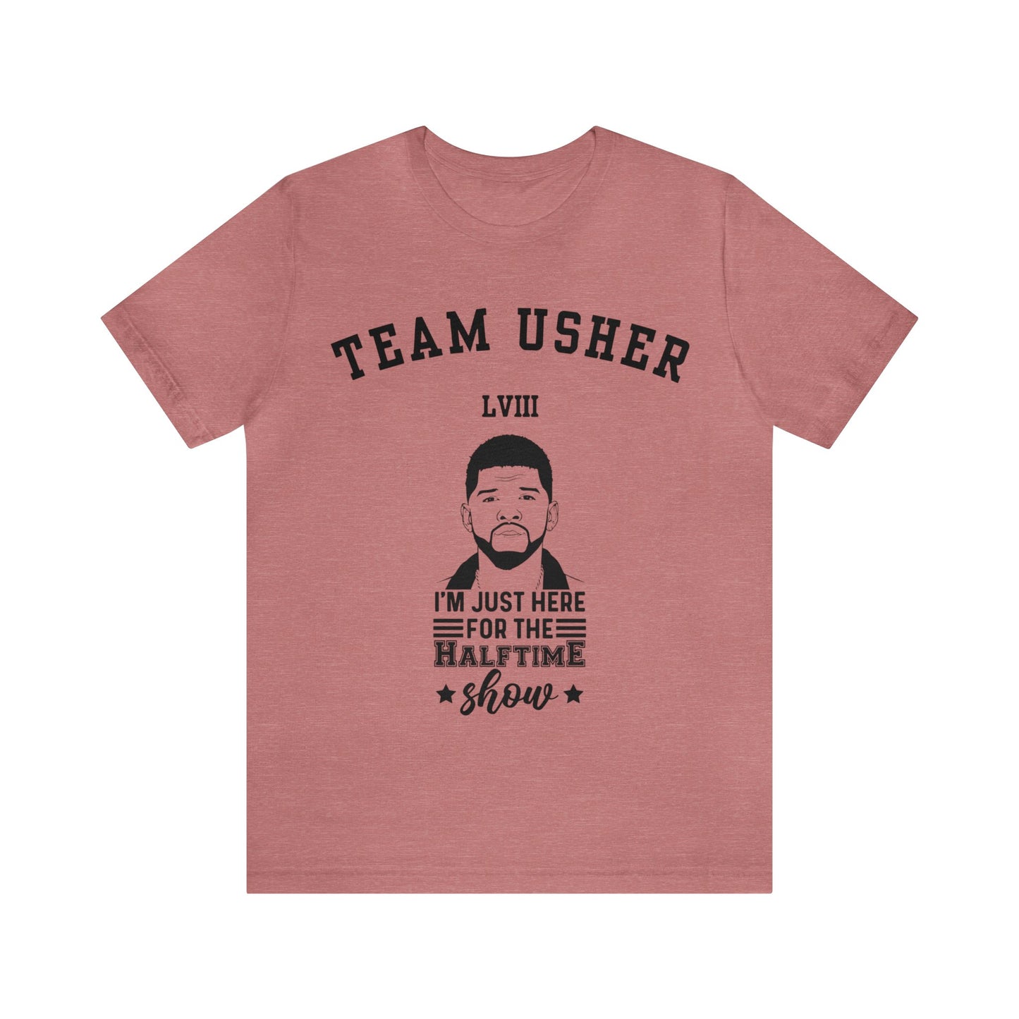 I Am Just Here For The Team Usher Half Time Show LVIII 2024 Unisex T-Shirt (Express Delivery Available for USA Customers)