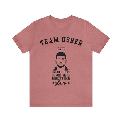 I Am Just Here For The Team Usher Half Time Show LVIII 2024 Unisex T-Shirt (Express Delivery Available for USA Customers)