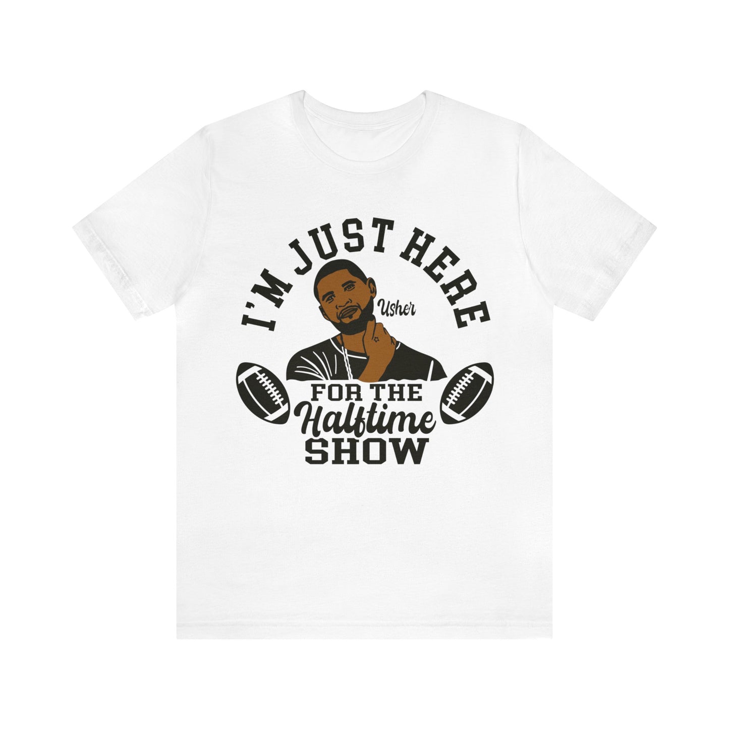 I Am Just Here For The Usher Half Time Show LVIII Unisex T-Shirt (Express Delivery Available for USA Customers)