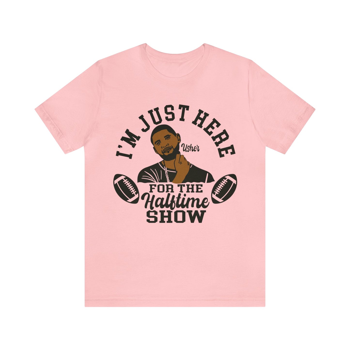 I Am Just Here For The Usher Half Time Show LVIII Unisex T-Shirt (Express Delivery Available for USA Customers)