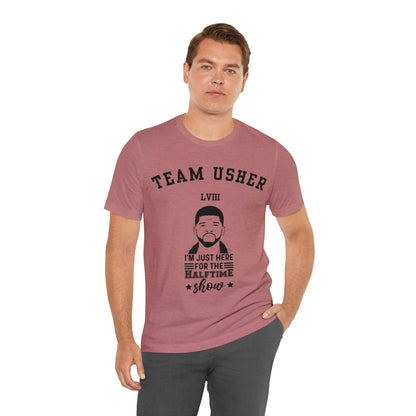 I Am Just Here For The Team Usher Half Time Show LVIII 2024 Unisex T-Shirt (Express Delivery Available for USA Customers)