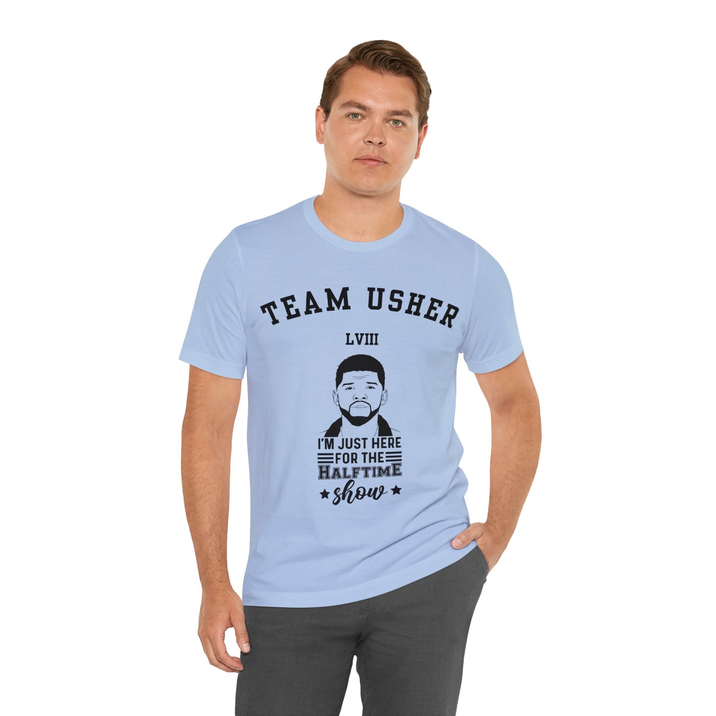 I Am Just Here For The Team Usher Half Time Show LVIII 2024 Unisex T-Shirt (Express Delivery Available for USA Customers)