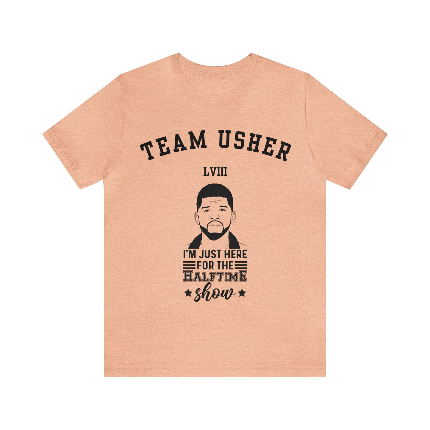 I Am Just Here For The Team Usher Half Time Show LVIII 2024 Unisex T-Shirt (Express Delivery Available for USA Customers)