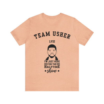 I Am Just Here For The Team Usher Half Time Show LVIII 2024 Unisex T-Shirt (Express Delivery Available for USA Customers)