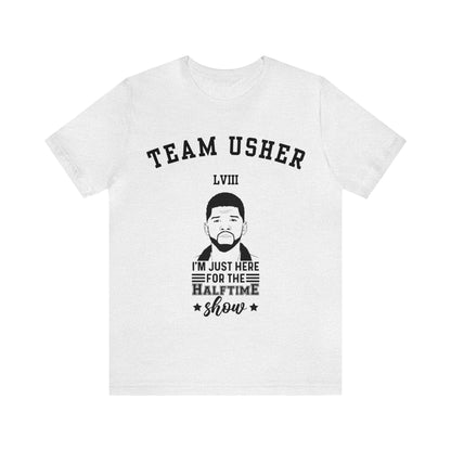 I Am Just Here For The Team Usher Half Time Show LVIII 2024 Unisex T-Shirt (Express Delivery Available for USA Customers)