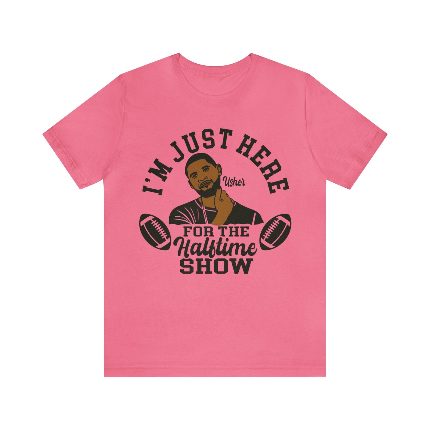 I Am Just Here For The Usher Half Time Show LVIII Unisex T-Shirt (Express Delivery Available for USA Customers)