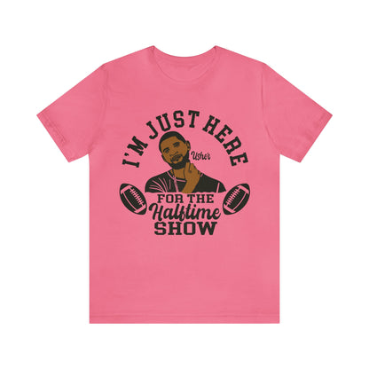 I Am Just Here For The Usher Half Time Show LVIII Unisex T-Shirt (Express Delivery Available for USA Customers)