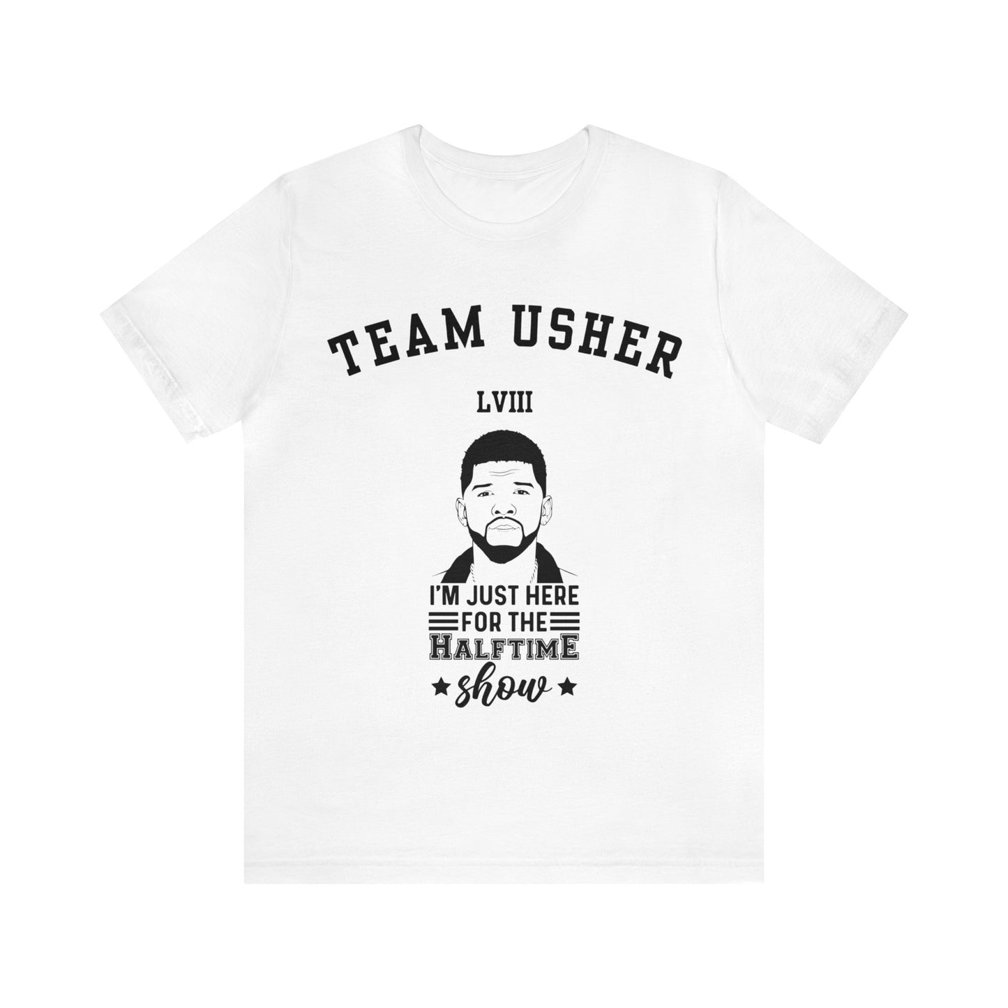 I Am Just Here For The Team Usher Half Time Show LVIII 2024 Unisex T-Shirt (Express Delivery Available for USA Customers)