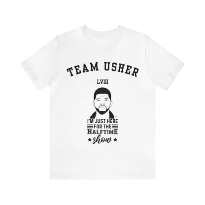 I Am Just Here For The Team Usher Half Time Show LVIII 2024 Unisex T-Shirt (Express Delivery Available for USA Customers)