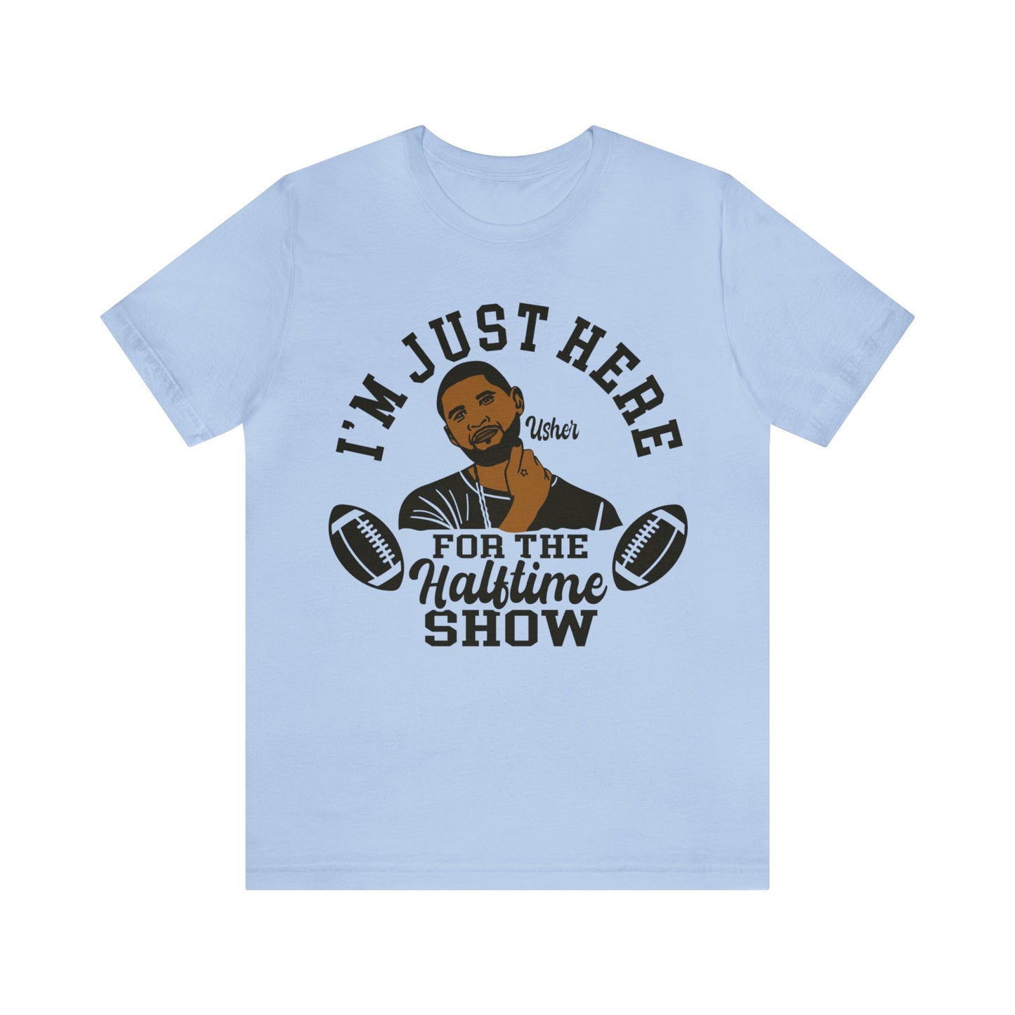 I Am Just Here For The Usher Half Time Show LVIII Unisex T-Shirt (Express Delivery Available for USA Customers)