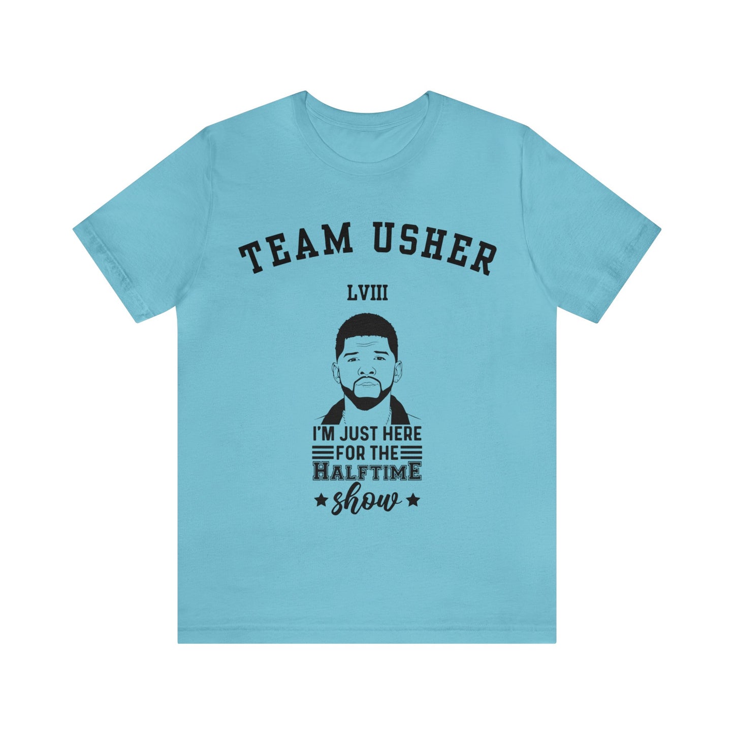 I Am Just Here For The Team Usher Half Time Show LVIII 2024 Unisex T-Shirt (Express Delivery Available for USA Customers)