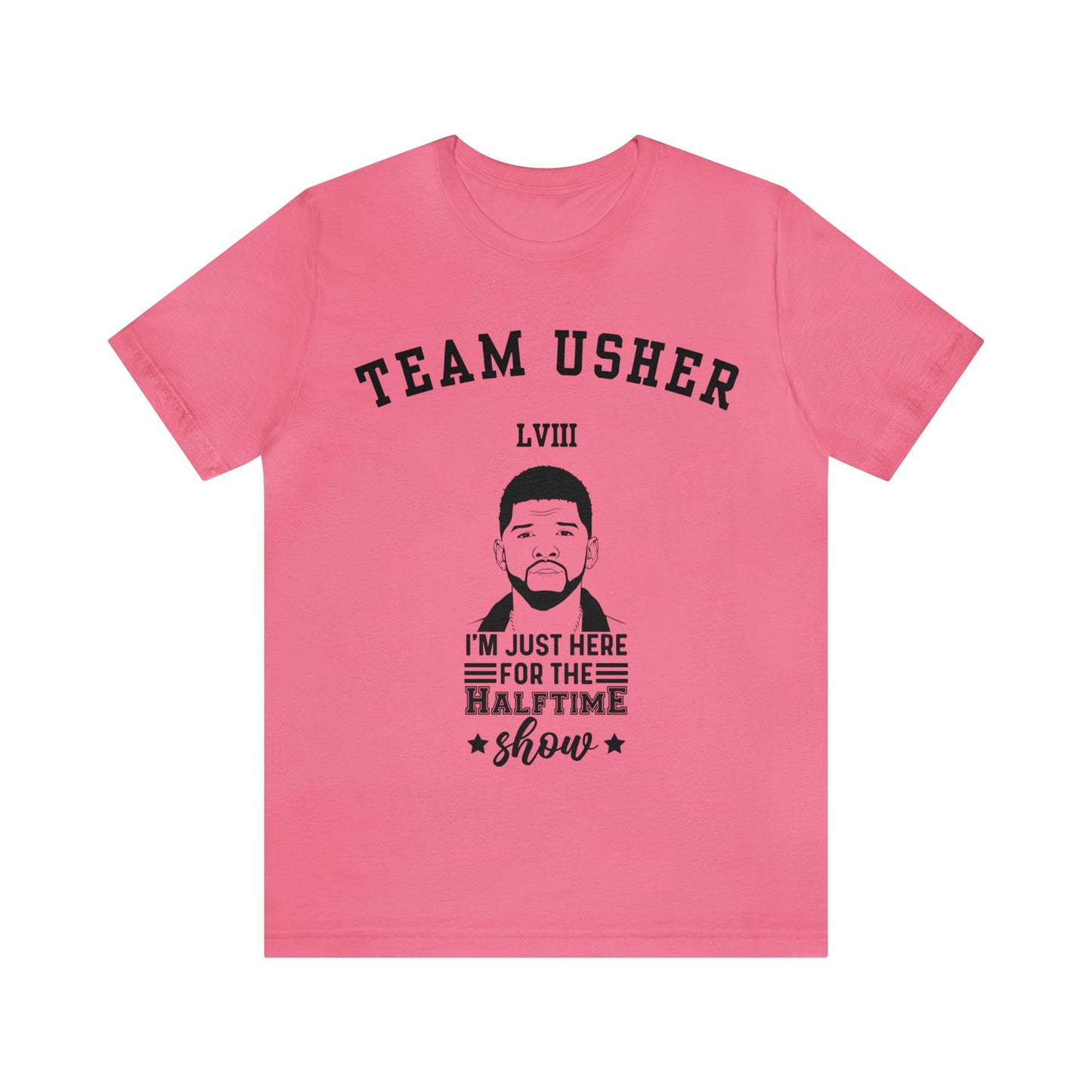 I Am Just Here For The Team Usher Half Time Show LVIII 2024 Unisex T-Shirt (Express Delivery Available for USA Customers)