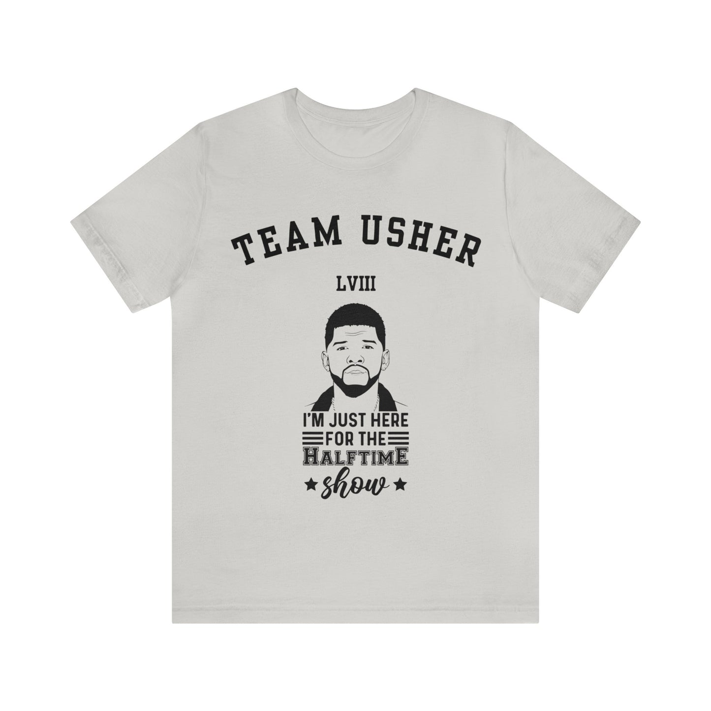 I Am Just Here For The Team Usher Half Time Show LVIII 2024 Unisex T-Shirt (Express Delivery Available for USA Customers)