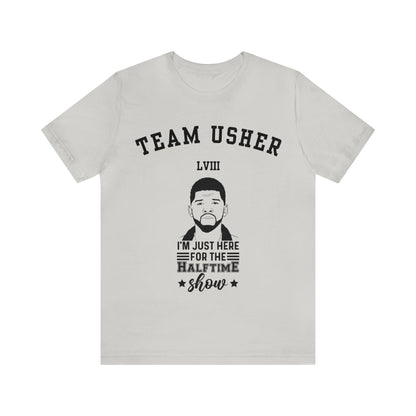 I Am Just Here For The Team Usher Half Time Show LVIII 2024 Unisex T-Shirt (Express Delivery Available for USA Customers)