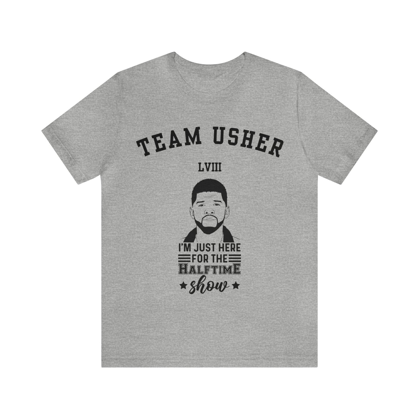 I Am Just Here For The Team Usher Half Time Show LVIII 2024 Unisex T-Shirt (Express Delivery Available for USA Customers)