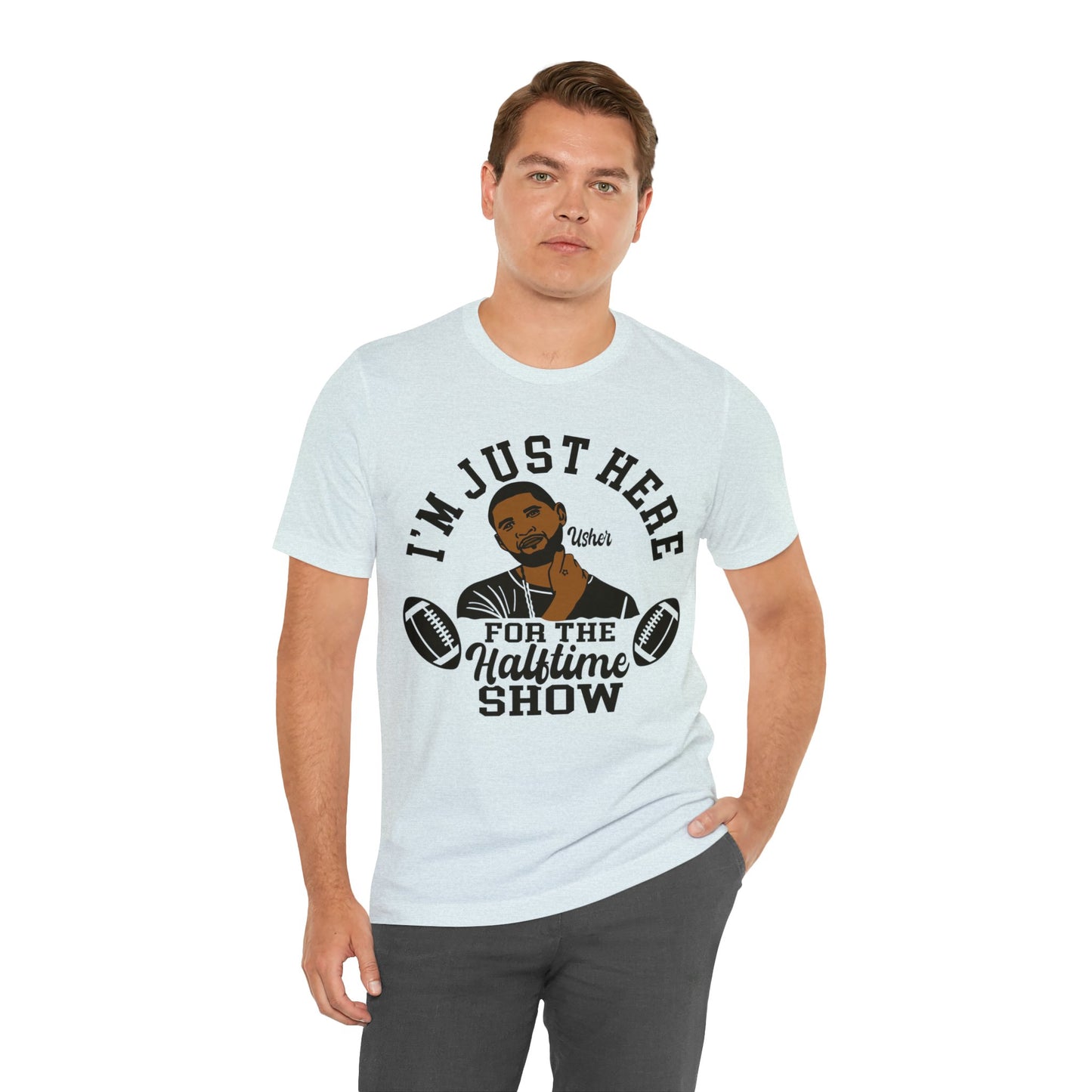 I Am Just Here For The Usher Half Time Show LVIII Unisex T-Shirt (Express Delivery Available for USA Customers)