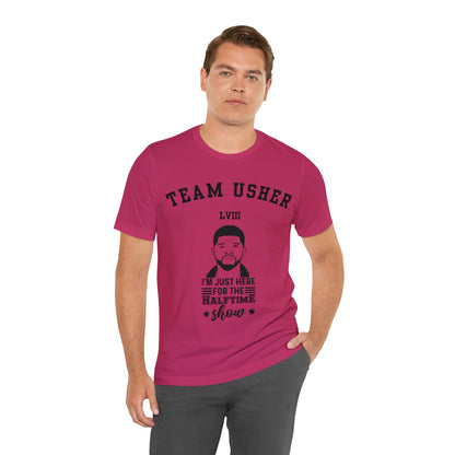 I Am Just Here For The Team Usher Half Time Show LVIII 2024 Unisex T-Shirt (Express Delivery Available for USA Customers)