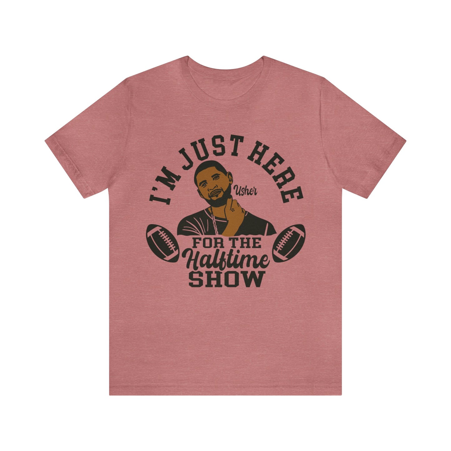 I Am Just Here For The Usher Half Time Show LVIII Unisex T-Shirt (Express Delivery Available for USA Customers)