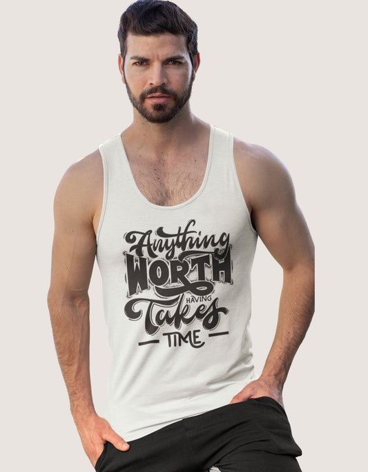 Anything Worth Having Takes Time Unisex Tank Tops